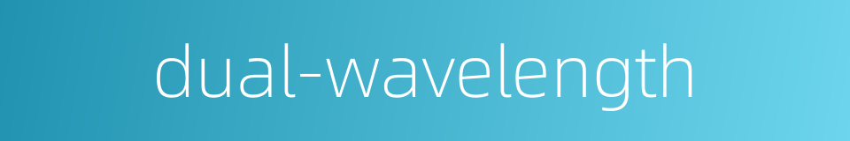 dual-wavelength的同义词