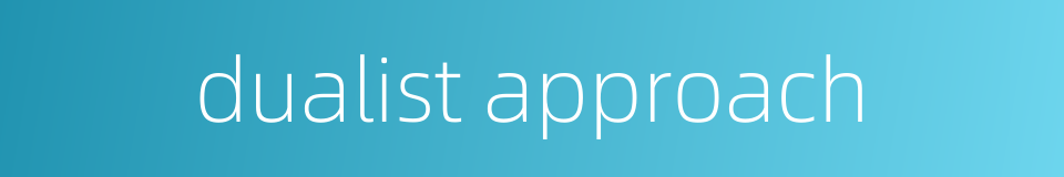 dualist approach的同义词