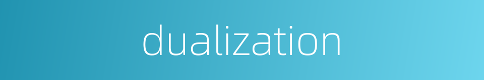 dualization的同义词