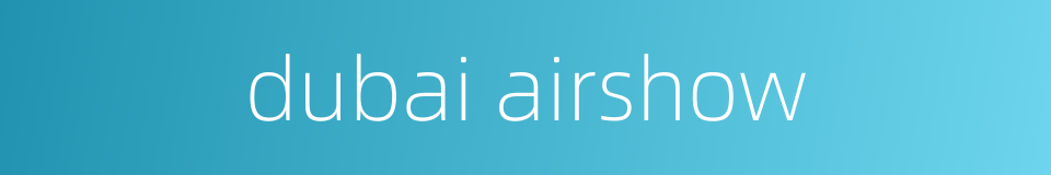 dubai airshow的同义词