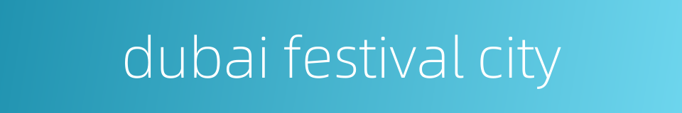 dubai festival city的同义词