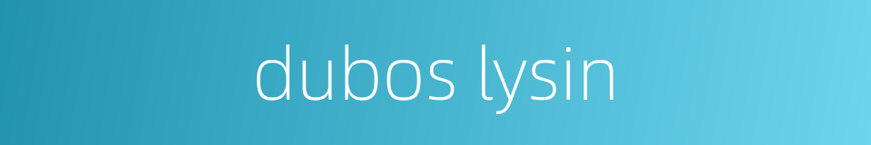 dubos lysin的同义词