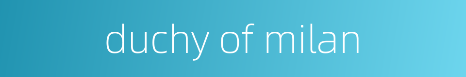 duchy of milan的同义词