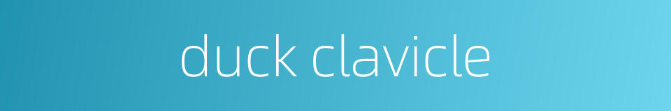 duck clavicle的同义词
