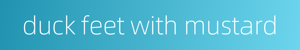 duck feet with mustard的同义词