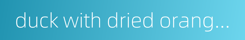 duck with dried orange peel的同义词