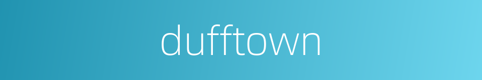 dufftown的同义词