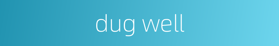 dug well的同义词
