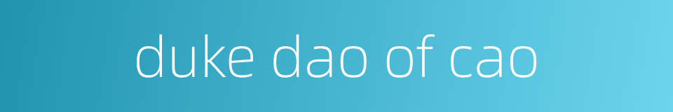 duke dao of cao的同义词