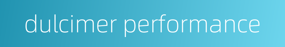 dulcimer performance的同义词