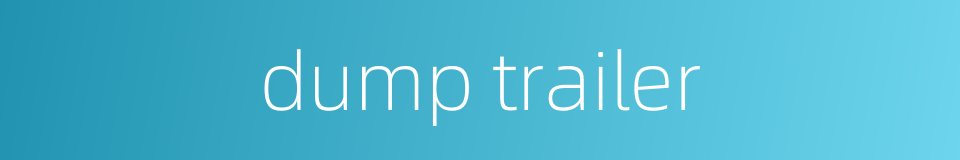 dump trailer的同义词