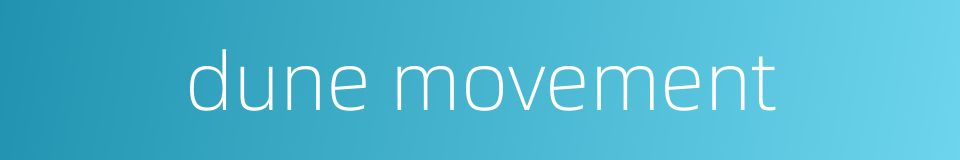 dune movement的同义词