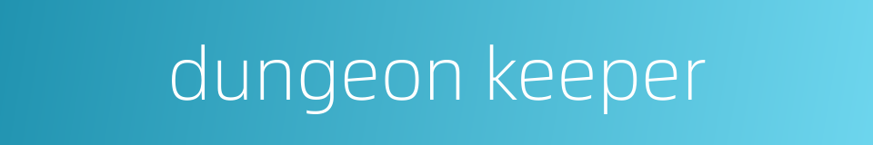 dungeon keeper的同义词