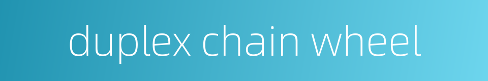 duplex chain wheel的同义词