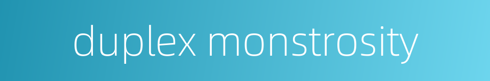 duplex monstrosity的同义词