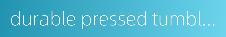 durable pressed tumbler的同义词