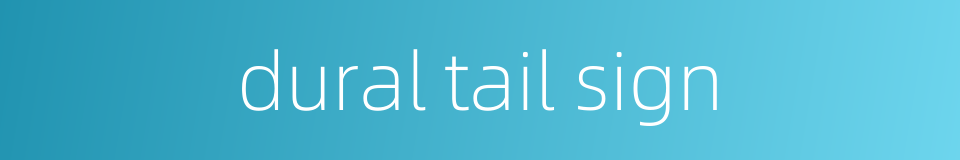 dural tail sign的同义词