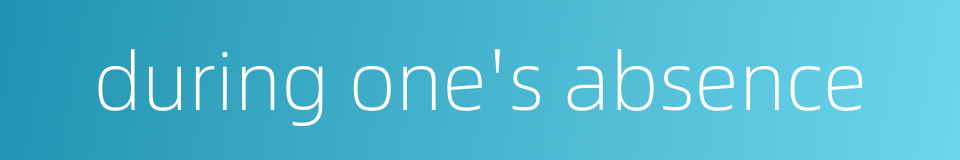 during one's absence的同义词