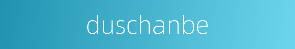 duschanbe的同义词