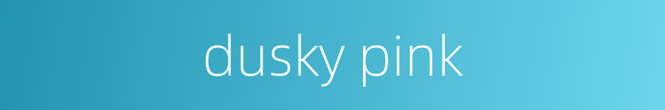 dusky pink的同义词
