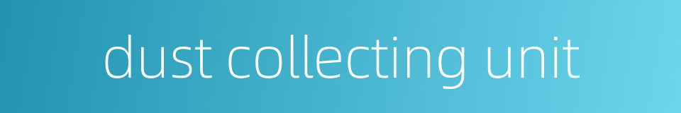 dust collecting unit的同义词