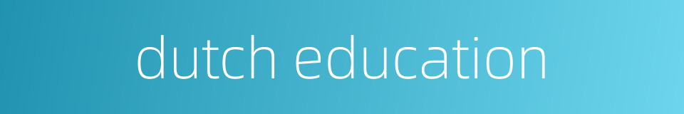 dutch education的同义词