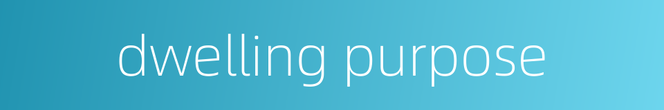 dwelling purpose的同义词