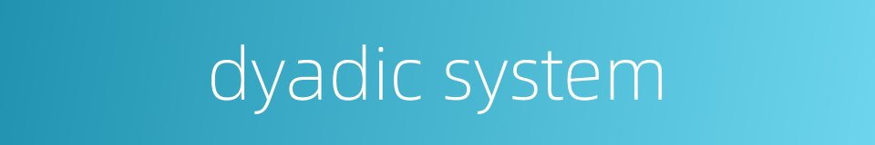 dyadic system的同义词