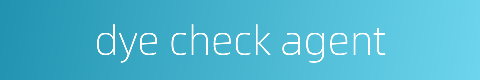 dye check agent的同义词