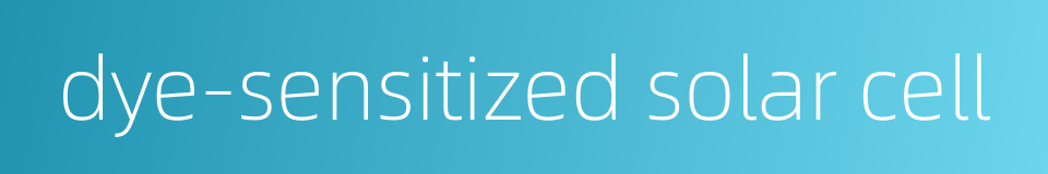 dye-sensitized solar cell的同义词