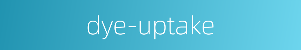 dye-uptake的同义词