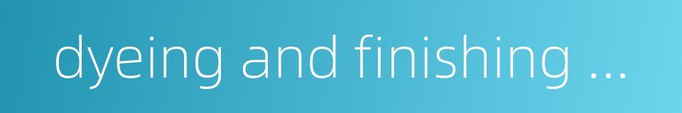 dyeing and finishing machinery的同义词