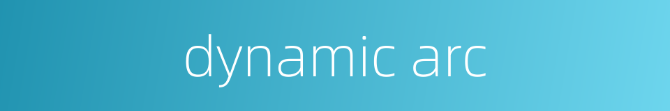 dynamic arc的同义词
