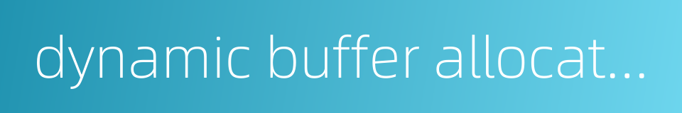 dynamic buffer allocation的同义词