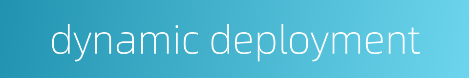 dynamic deployment的同义词