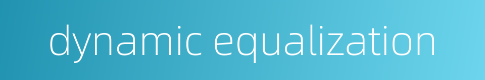 dynamic equalization的同义词