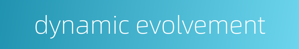 dynamic evolvement的同义词