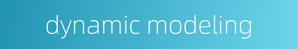 dynamic modeling的同义词