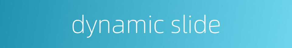 dynamic slide的同义词