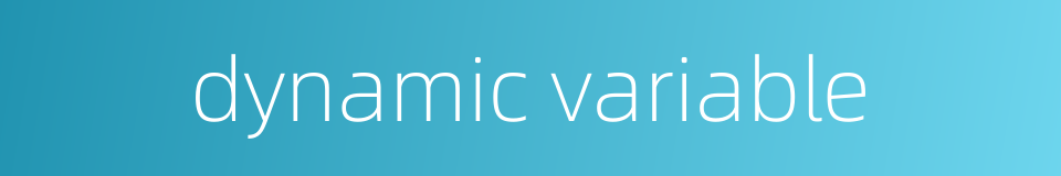 dynamic variable的同义词