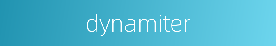dynamiter的同义词
