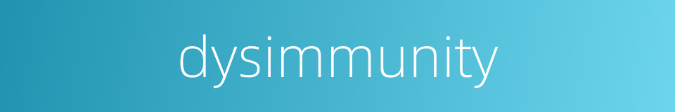 dysimmunity的同义词