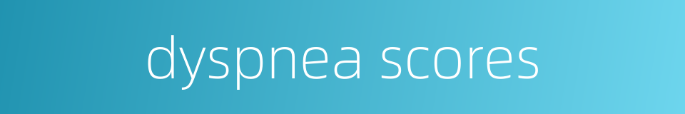 dyspnea scores的同义词