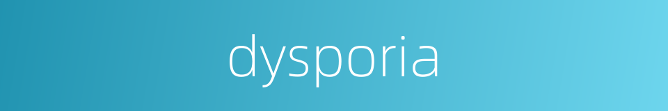 dysporia的同义词
