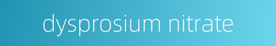 dysprosium nitrate的同义词