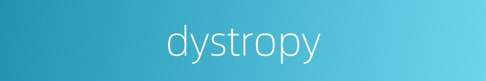 dystropy的同义词