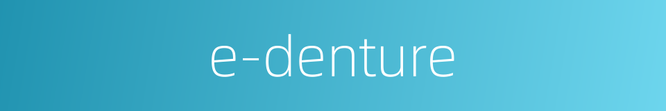 e-denture的同义词