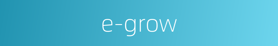 e-grow的同义词