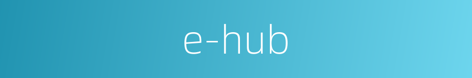 e-hub的同义词