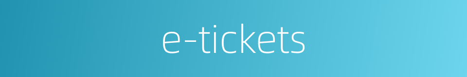 e-tickets的同义词